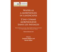 Water as a morphogen in landscapes/L’eau comme morphogene dans les paysages : Proceedings of the XVII UISPP World Congress (1-7 September 2014, Burgos, Spain) Volume 4/Session A14
