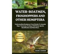WATER-BOATMEN, FROGHOPPERS AND OTHER HEMIPTERA: Understanding Hemiptera: From Cicadas To Assassin Bugs-Taxonomy, Ecology, Field Study, Species Identification And Much More.