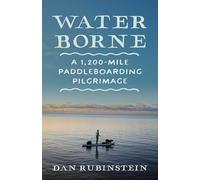Water Borne: A 1,200-Mile Paddleboarding Pilgrimage