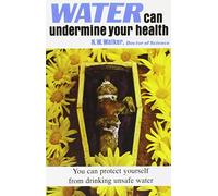 Water Can Undermine Your Health by Dr. Norman Walker