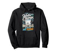Water Change Bucket Rules Are Personal Fish Tank Keeper Pullover Hoodie