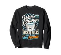 Water Change Bucket Rules Are Personal Fish Tank Keeper Sweatshirt