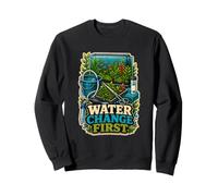 Water Change First Aquarium Care Sweatshirt
