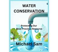 Water Conservation: Protecting Our Most Precious Resource: The Water Cycle and Its Significance Identifying Water Waste Water Conservation and Sustainable Living