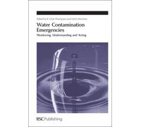 Water Contamination Emergencies : Monitoring, Understanding and Acting