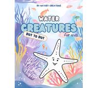 Water Creatures Dot to Dot Book for Kids: Connect the dots to bring water creatures to life - Fun Educational Activity Book with Numbers, Stories,Life ... to Dot Adventure Series for Kids (Ages 4-8))