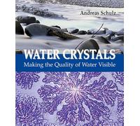 Water Crystals: Making the Quality of Water Visible