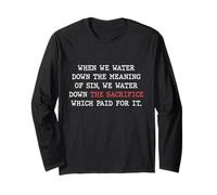 Water Down Sin and You Water Down His Sacrifice Jesus Paid Long Sleeve T-Shirt