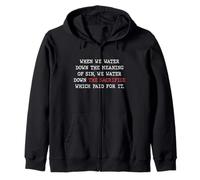 Water Down Sin And You Water Down His Sacrifice Jesus Paid Zip Hoodie