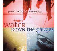 Water Down the Ganges by Prem Joshua & Manish Vyas (2002-09-03)