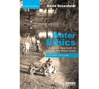 Water Ethics: A Values Approach to Solving the Water Crisis (Earthscan Water Text)