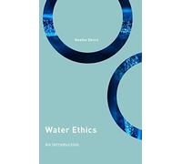 Water Ethics: An Introduction (Philosophy, Technology and Society)