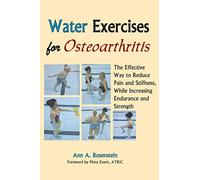 Water Exercises for Osteoarthritis: The Effective Way to Reduce Pain and Stiffness, While Increasing Endurance and Strength