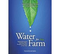 Water for Any Farm: Applying Restoration Agriculture Water Management Methods on Your Farm