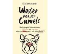 Water for My Camels: Navigating the space between singleness and marriage when the Bible doesn't talk about dating
