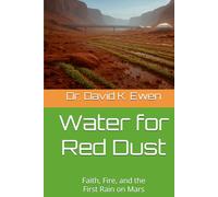 Water for Red Dust: Faith, Fire, and the First Rain on Mars (Science Fiction Adventures in Space Voyages and Time Travel)
