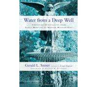 Water from a Deep Well: Christian Spirituality from Early Martyrs to Modern Missionaries