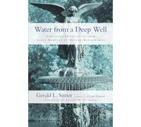 Water from a Deep Well: Christian Spirituality from Early Martyrs to Modern Missionaries