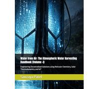 Water from Air: The Atmospheric Water Harvesting Handbook (Volume -I): Engineering Decentralized Solutions using Reticular Chemistry, Solar ... (The Decentralized Water Engineering Series)