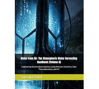 Water from Air: The Atmospheric Water Harvesting Handbook (Volume-II): Engineering Decentralized Solutions using Reticular Chemistry, Solar ... (The Decentralized Water Engineering Series)