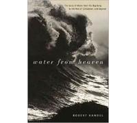Water from Heaven : The Story of Water from the Big Bang to the Rise of Civilization, and Beyond