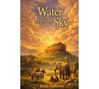 Water From The Sky: Noah's Ark - The Story Told By The Animals (The Listening Animals)