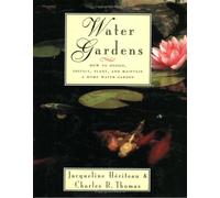 Water Gardens: How to Design, Install, Plant and Maintain a Home Water Garden