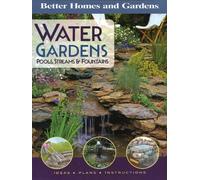 Water Gardens, Pools, Streams and Fountains: Ideas, Plans, Instructions (Better Homes and Gardens Gardening, 1)