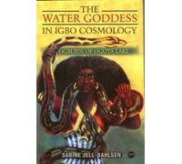 WATER GODDESS IN IGBO COSMOLOGY, THE : Ogbuide of Oguta Lake