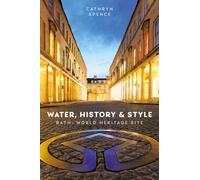 Water, History and Style : Bath World Heritage Site