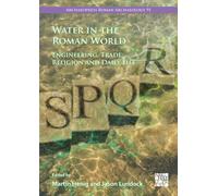 Water in the Roman World : Engineering, Trade, Religion and Daily Life
