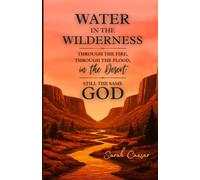 Water In The Wilderness: Through The Fire, Through The Flood, In The Desert Still The Same God