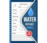 Water Intake Journal: Weekly & Daily Water Tracker Log Book | Hydration Logbook | Fluid Intake Tracker | Water Planner