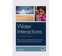 Water interactions: A systemic view : Why we need to comprehend the water-climate-energy-food-economics-lifestyle connections