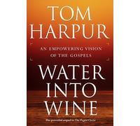 Water into Wine: An Empowering Vision of the Gospels