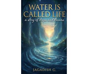 Water is Called Life: A Story of Drops and Dreams