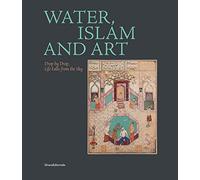 Water, Islam and Art: Drop by Drop Life Falls from the Sky