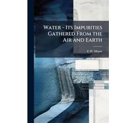 Water - Its Impurities Gathered From the Air and Earth