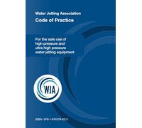 Water Jetting Association Code Of Practice - BLUE: For the safe use of high pressure and ultra high pressure water jetting equipment (WATER JETTING ASSOCIATION CODES OF PRACTICE)