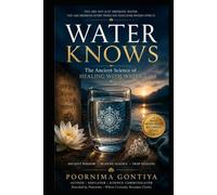 WATER KNOWS: The Ancient Science of Healing with Water