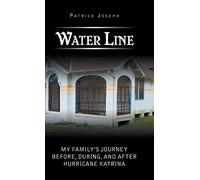 Water Line: My Family's Journey Before, During, and After Hurricane Katrina