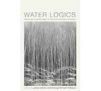 Water Logics: Materialist Epistemologies for the Environmental Humanities (Under the Sign of Nature)