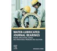 Water-Lubricated Journal Bearings: Marine Applications, Design, and Operational Problems and Solutions (Elsevier Series on Tribology and Surface Engineering)