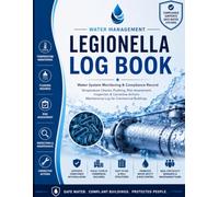 Water Management Legionella Log Book: Comprehensive Water System Monitoring & Compliance Record | Temperature Checks, Flushing, Risk Assessments, ... & Maintenance Log for Commercial Buildings