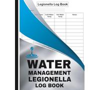 Water Management Legionella Log Book: Record Water Temperature Checks, Safety Inspections, Risk Assessments, and Compliance Requirements for Workplace and Building Safety