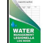 Water Management Legionella Log Book: Record Water Temperature Checks, Safety Inspections, Risk Assessments, and Compliance Requirements for Workplace and Building Safety