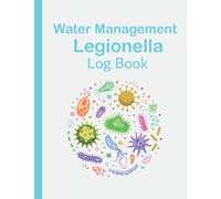 Water Management Legionella Log Book: Water Temperature & Risk Assessment Record Book with Over 2000 Records! | Managing The Risks From Legionella Bacteria