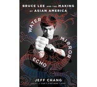 Water Mirror Echo : Bruce Lee and the Making of Asian America