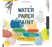 Water Paper Paint: Exploring Creativity with Watercolor and Mixed Media Jones, Heather Smith ( Author ) Jan-01-2011 Paperback