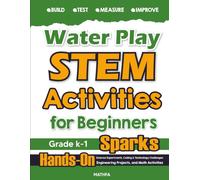 Water Play STEM Activities for Beginners: Hands-On Science Experiments, Coding & Technology Challenges, Engineering Projects, and Math Activities (Level A: Mathfa STEM Spark)